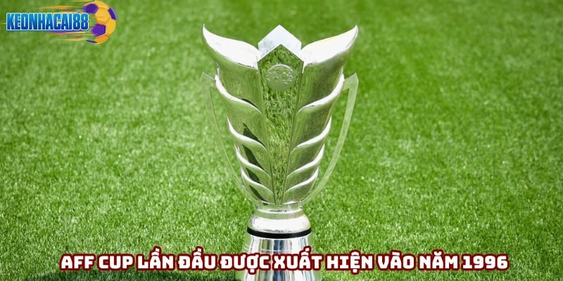 AFF Cup lần đầu được xuất hiện vào năm 1996