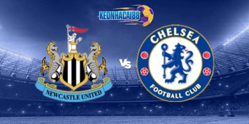 Soi kèo Newcastle vs Chelsea, 18h00 ngày 11/5